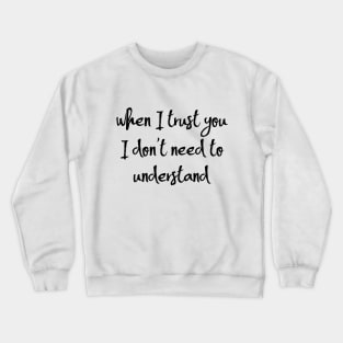 When i trust you Crewneck Sweatshirt